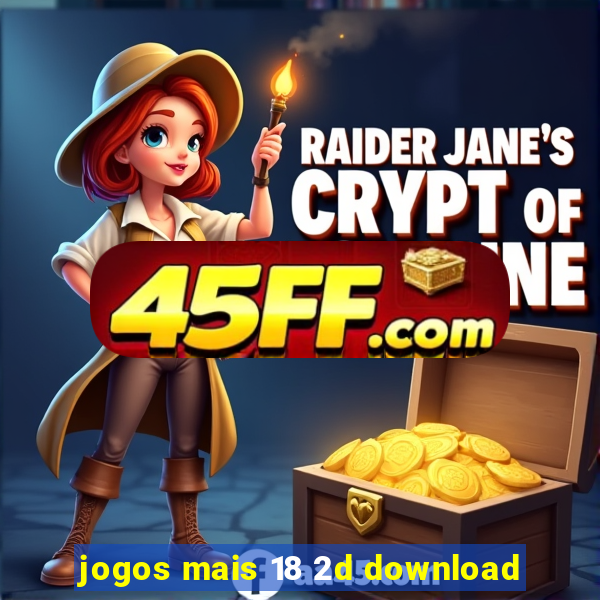 jogos mais 18 2d download